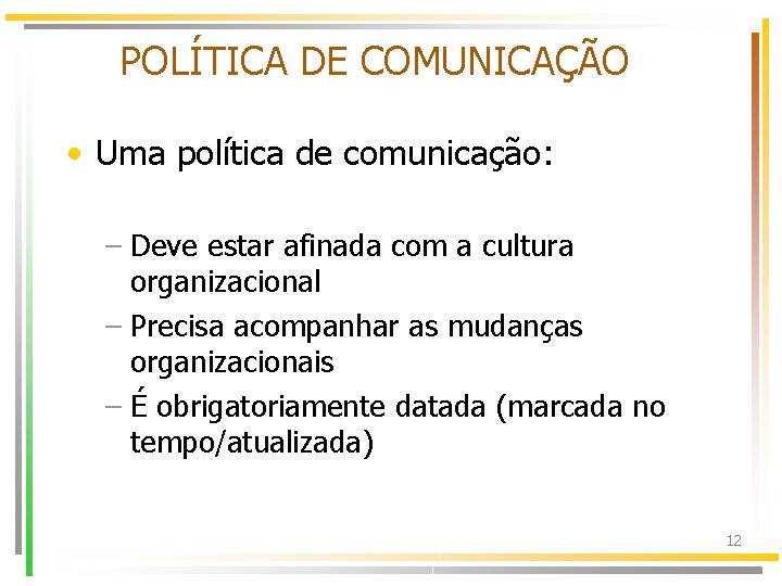 POLÍTICA DE COMUNICAÇÃO • Uma política de comunicação: – Deve estar afinada com a