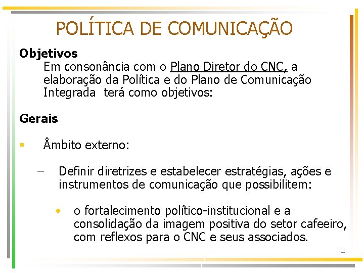 POLÍTICA DE COMUNICAÇÃO Objetivos Em consonância com o Plano Diretor do CNC, a elaboração