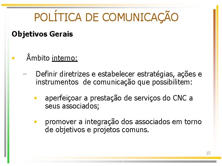 POLÍTICA DE COMUNICAÇÃO Objetivos Gerais • mbito interno: – Definir diretrizes e estabelecer estratégias,