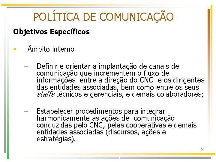 POLÍTICA DE COMUNICAÇÃO Objetivos Específicos • mbito interno – Definir e orientar a implantação