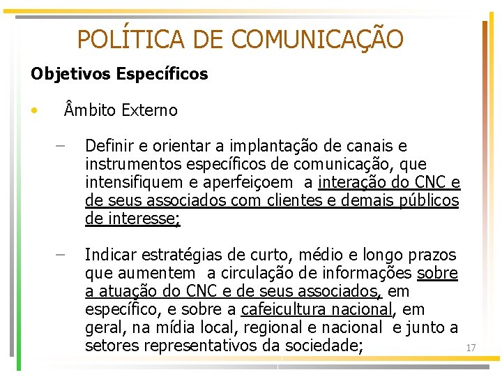 POLÍTICA DE COMUNICAÇÃO Objetivos Específicos • mbito Externo – Definir e orientar a implantação