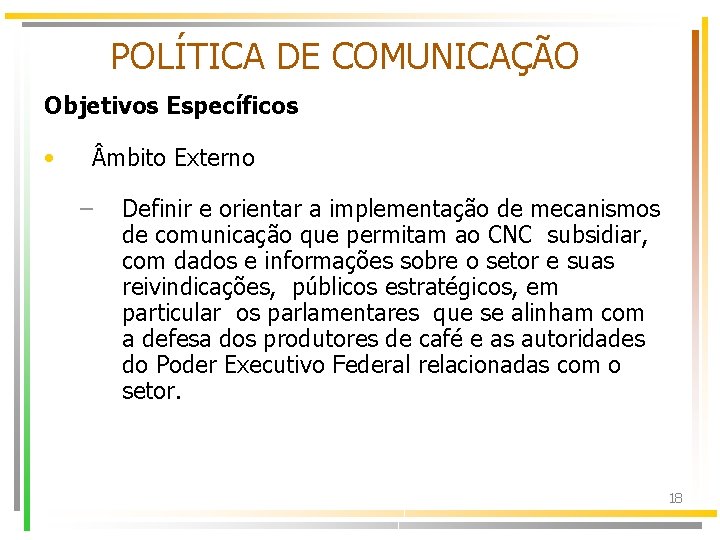 POLÍTICA DE COMUNICAÇÃO Objetivos Específicos • mbito Externo – Definir e orientar a implementação