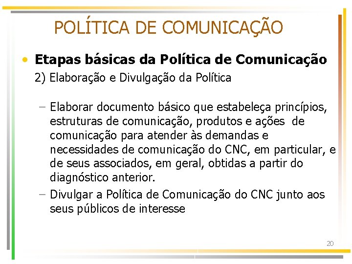 POLÍTICA DE COMUNICAÇÃO • Etapas básicas da Política de Comunicação 2) Elaboração e Divulgação