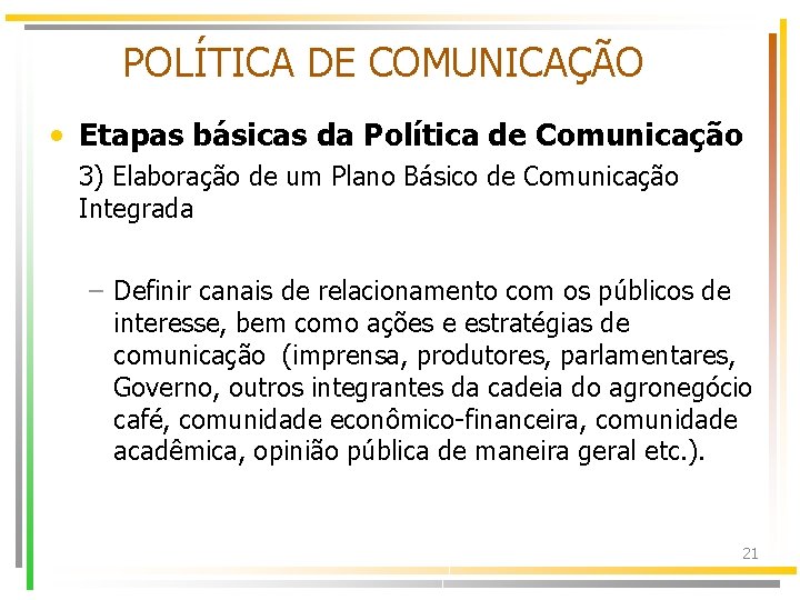 POLÍTICA DE COMUNICAÇÃO • Etapas básicas da Política de Comunicação 3) Elaboração de um