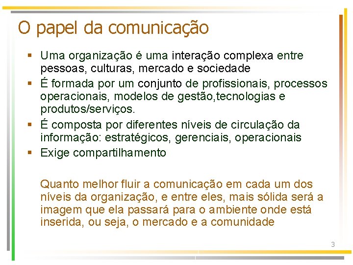 O papel da comunicação § Uma organização é uma interação complexa entre pessoas, culturas,