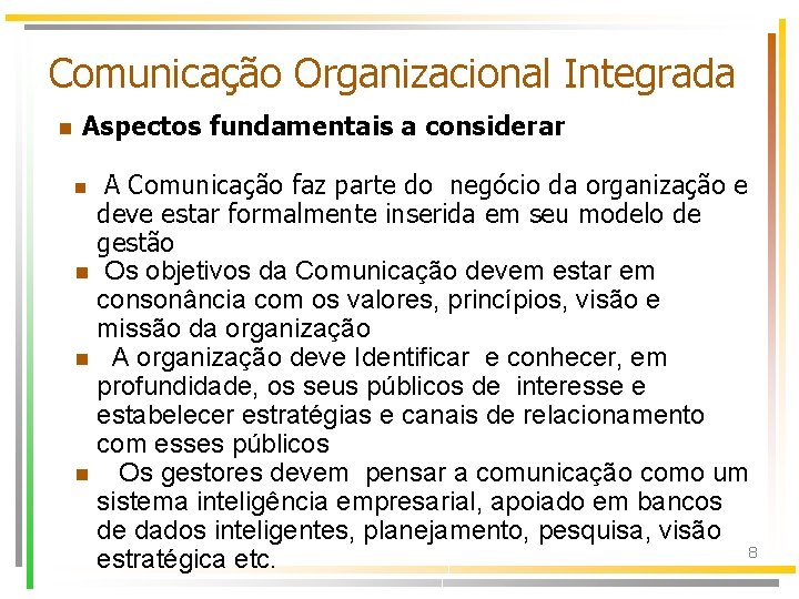 Comunicação Organizacional Integrada n Aspectos fundamentais a considerar A Comunicação faz parte do negócio