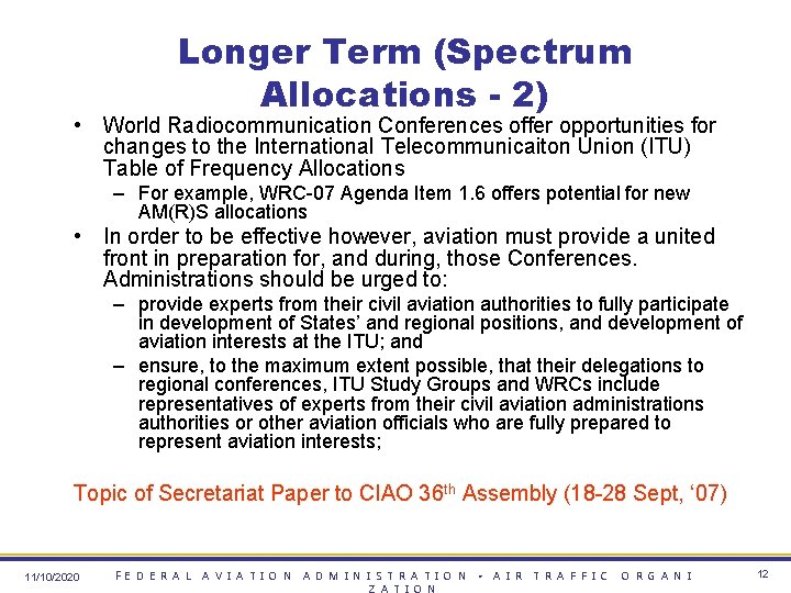 Longer Term (Spectrum Allocations - 2) • World Radiocommunication Conferences offer opportunities for changes