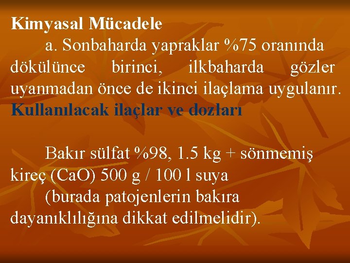 Kimyasal Mücadele a. Sonbaharda yapraklar %75 oranında dökülünce birinci, ilkbaharda gözler uyanmadan önce de