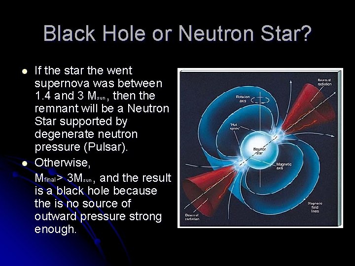 Black Hole or Neutron Star? l l If the star the went supernova was