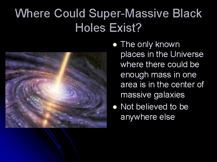 Where Could Super-Massive Black Holes Exist? l l The only known places in the