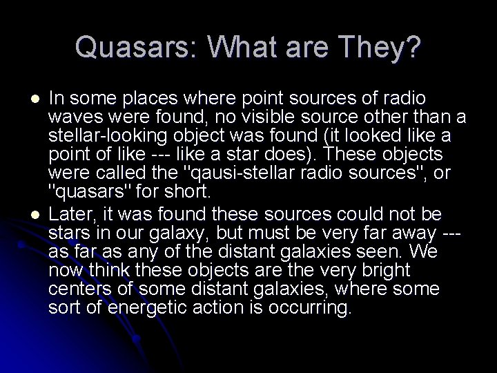 Quasars: What are They? l l In some places where point sources of radio