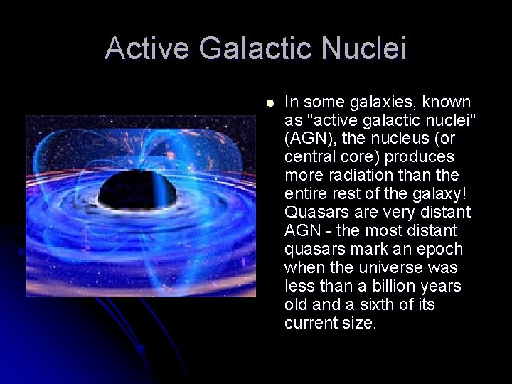 Active Galactic Nuclei l In some galaxies, known as "active galactic nuclei" (AGN), the