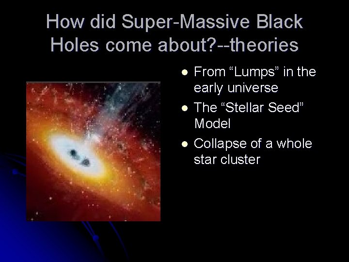 How did Super-Massive Black Holes come about? --theories l l l From “Lumps” in