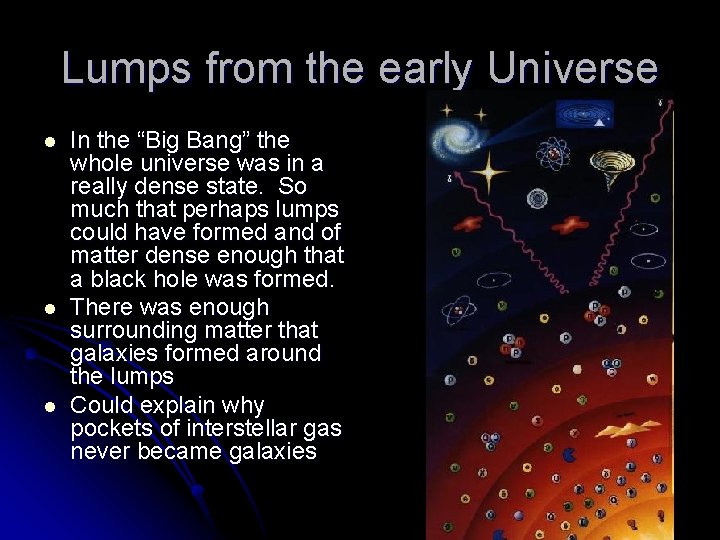 Lumps from the early Universe l l l In the “Big Bang” the whole