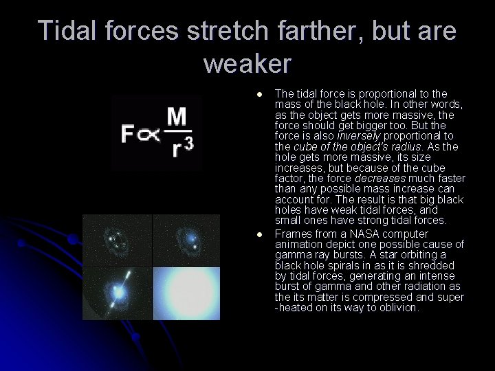 Tidal forces stretch farther, but are weaker l l The tidal force is proportional