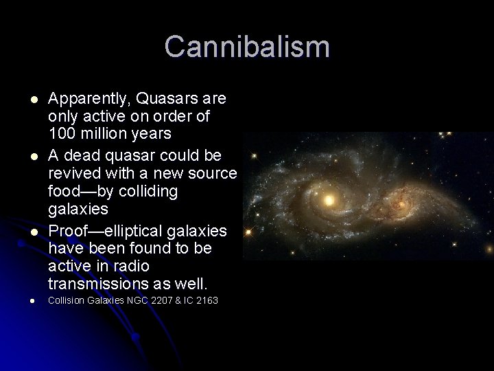 Cannibalism l l Apparently, Quasars are only active on order of 100 million years