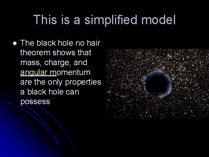 This is a simplified model l The black hole no hair theorem shows that