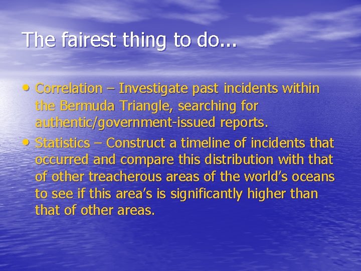 The fairest thing to do. . . • Correlation – Investigate past incidents within