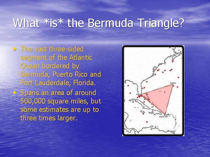 What *is* the Bermuda Triangle? • The vast three-sided • segment of the Atlantic