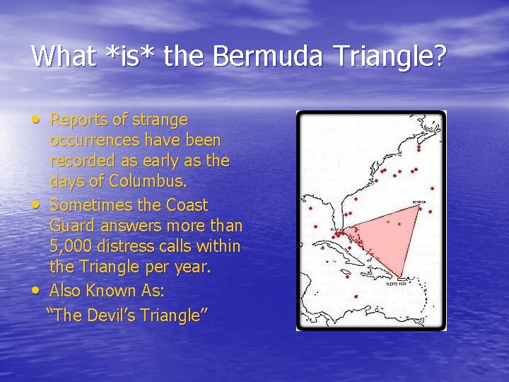 What *is* the Bermuda Triangle? • Reports of strange • • occurrences have been