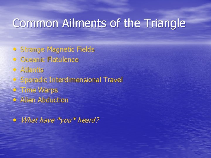 Common Ailments of the Triangle • • • Strange Magnetic Fields Oceanic Flatulence Atlantis