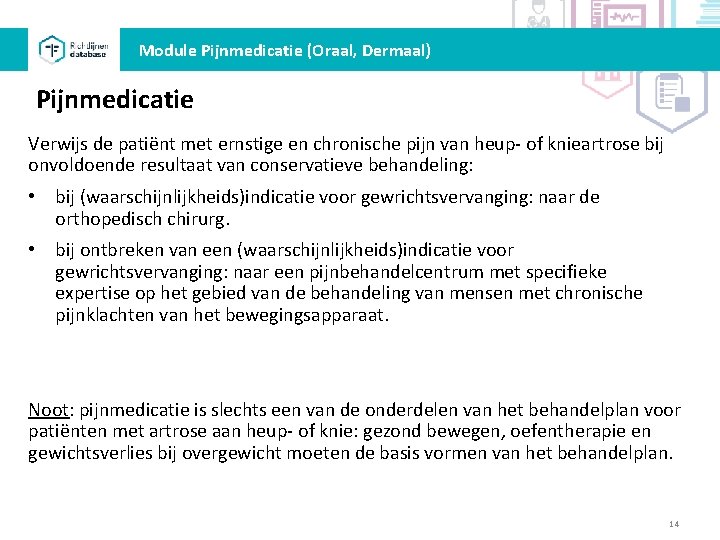 Module Pijnmedicatie (Oraal, Dermaal) Pijnmedicatie Verwijs de patiënt met ernstige en chronische pijn van