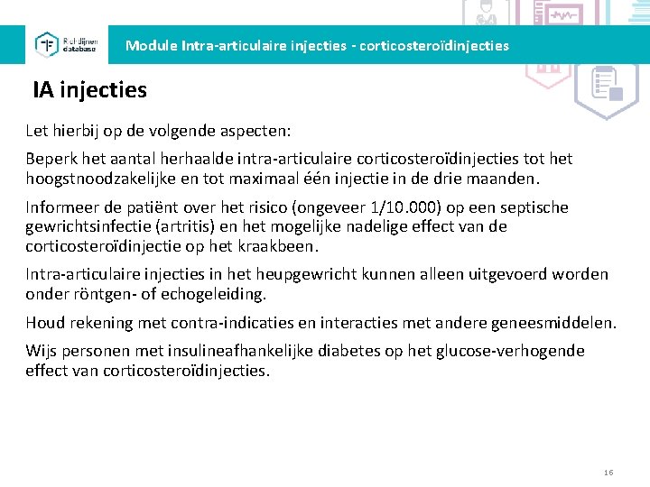 Module Intra-articulaire injecties - corticosteroïdinjecties IA injecties Let hierbij op de volgende aspecten: Beperk