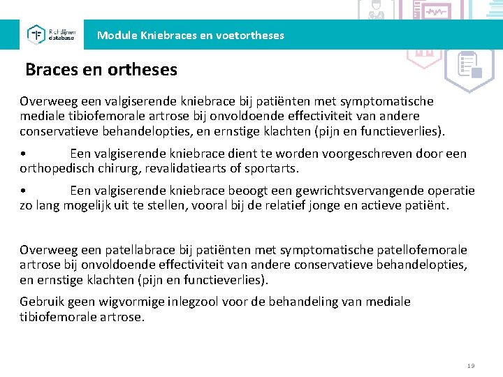 Module Kniebraces en voetortheses Braces en ortheses Overweeg een valgiserende kniebrace bij patiënten met