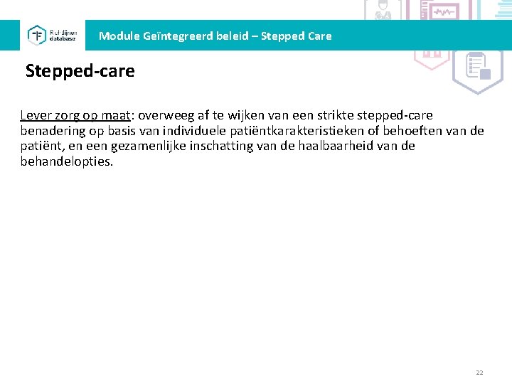 Module Geïntegreerd beleid – Stepped Care Stepped-care Lever zorg op maat: overweeg af te