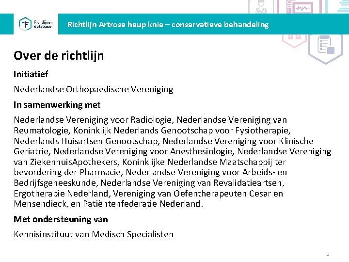 Richtlijn Artrose heup knie – conservatieve behandeling Over de richtlijn Initiatief Nederlandse Orthopaedische Vereniging