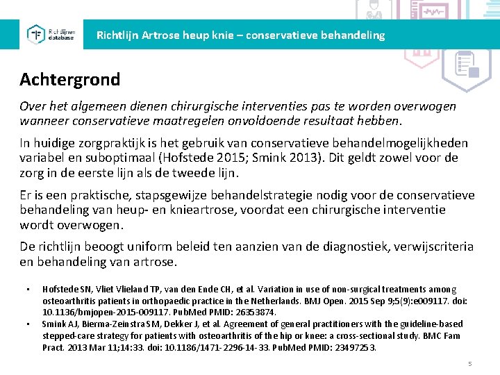 Richtlijn Artrose heup knie – conservatieve behandeling Achtergrond Over het algemeen dienen chirurgische interventies