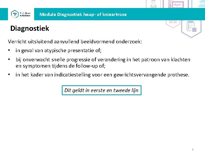 Module Diagnostiek heup- of knieartrose Diagnostiek Verricht uitsluitend aanvullend beeldvormend onderzoek: • in geval