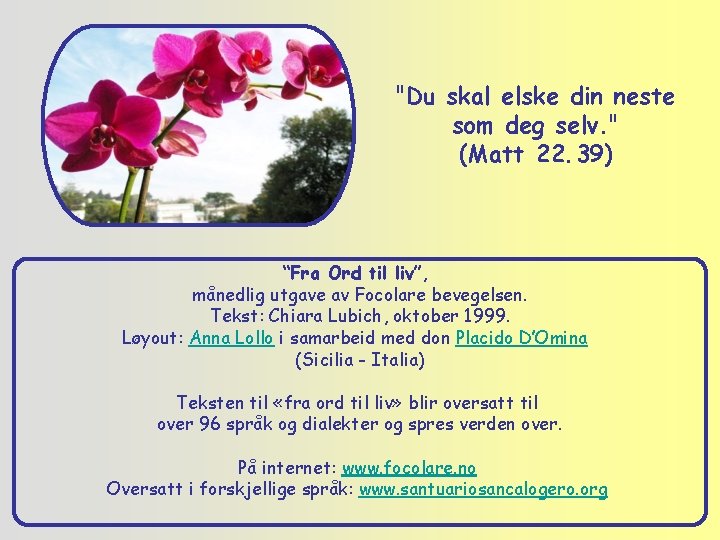 "Du skal elske din neste som deg selv. " (Matt 22. 39) “Fra Ord