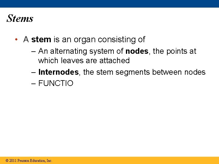 Stems • A stem is an organ consisting of – An alternating system of