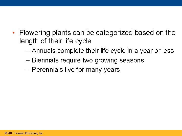  • Flowering plants can be categorized based on the length of their life