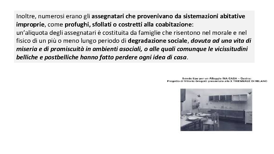 Inoltre, numerosi erano gli assegnatari che provenivano da sistemazioni abitative improprie, come profughi, sfollati