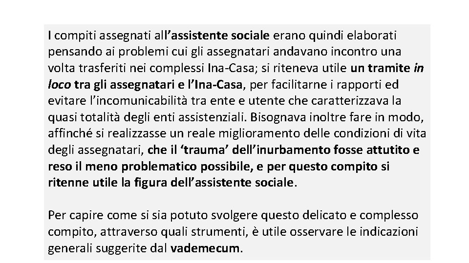 I compiti assegnati all’assistente sociale erano quindi elaborati pensando ai problemi cui gli assegnatari