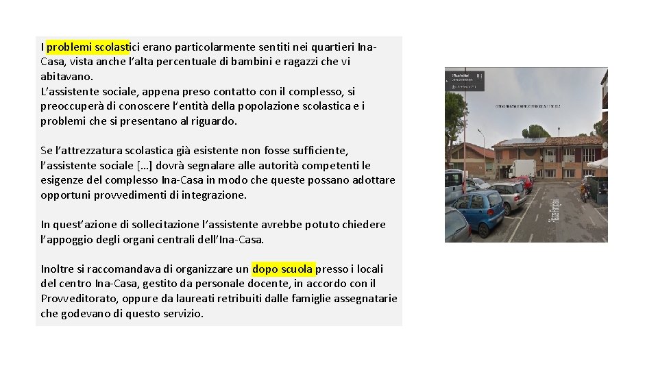 I problemi scolastici erano particolarmente sentiti nei quartieri Ina. Casa, vista anche l’alta percentuale