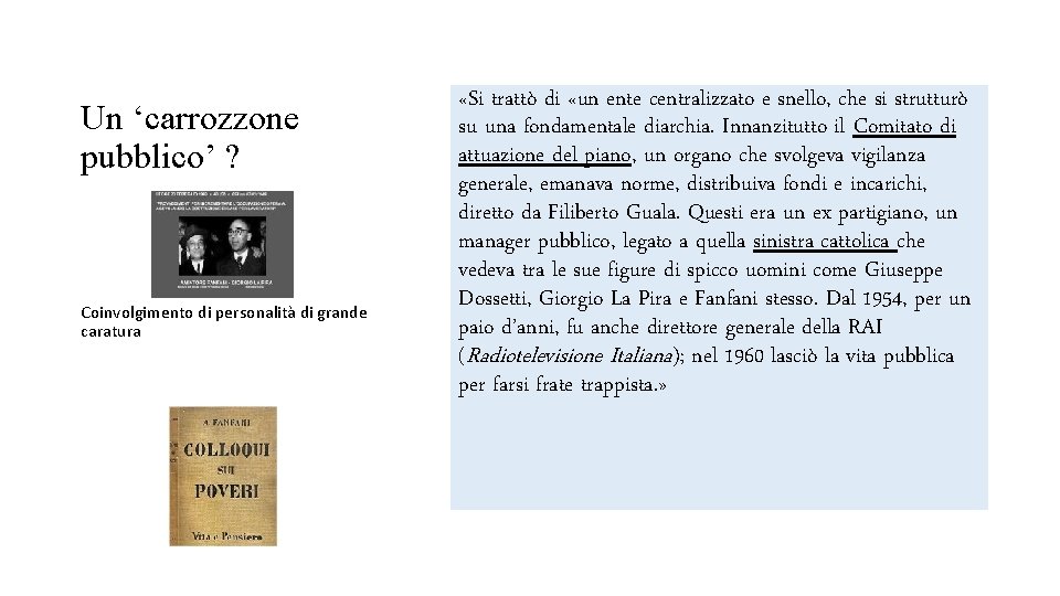 Un ‘carrozzone pubblico’ ? Coinvolgimento di personalità di grande caratura «Si trattò di «un