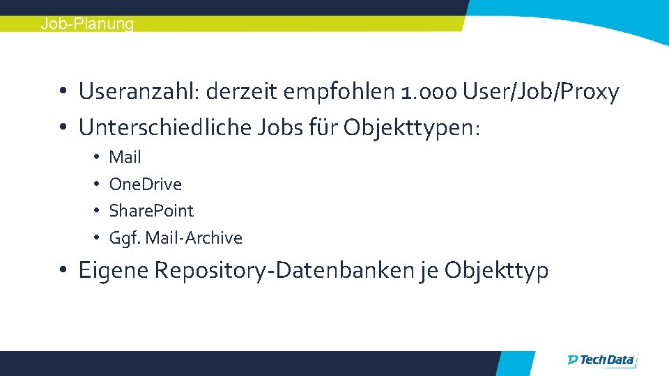 Job-Planung • Useranzahl: derzeit empfohlen 1. 000 User/Job/Proxy • Unterschiedliche Jobs für Objekttypen: •