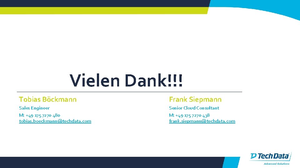 Vielen Dank!!! Tobias Böckmann Sales Engineer M: +49 175 7270 480 tobias. boeckmann@techdata. com