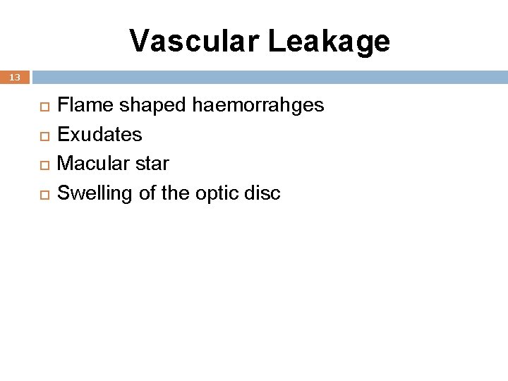 Vascular Leakage 13 Flame shaped haemorrahges Exudates Macular star Swelling of the optic disc