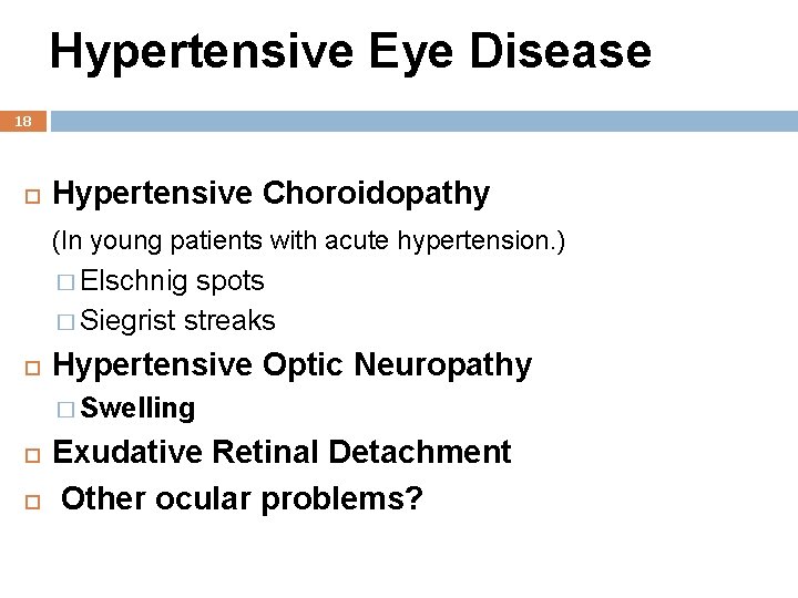 Hypertensive Eye Disease 18 Hypertensive Choroidopathy (In young patients with acute hypertension. ) �