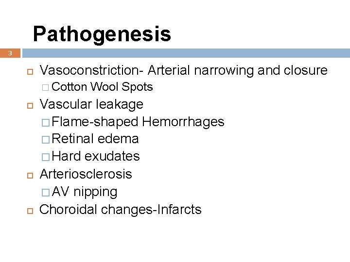 Pathogenesis 3 Vasoconstriction- Arterial narrowing and closure � Cotton Wool Spots Vascular leakage �