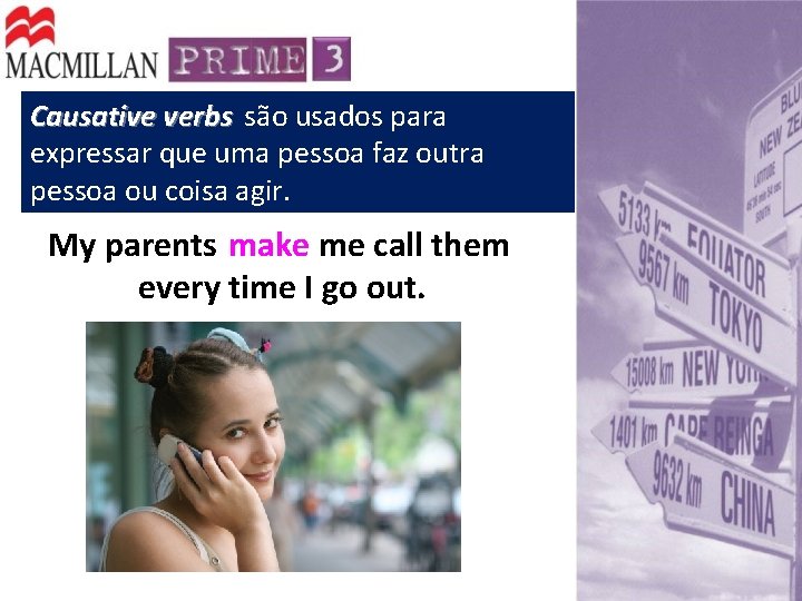 Causative verbs são usados para expressar que uma pessoa faz outra pessoa ou coisa