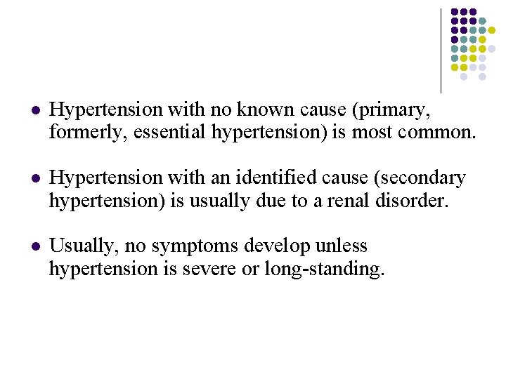 l Hypertension with no known cause (primary, formerly, essential hypertension) is most common. l