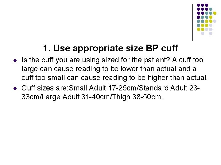 1. Use appropriate size BP cuff l l Is the cuff you are using 1. Use appropriate size BP cuff l l Is the cuff you are using
