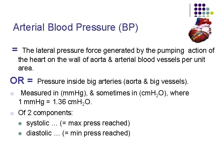 Arterial Blood Pressure (BP) = The lateral pressure force generated by the pumping action