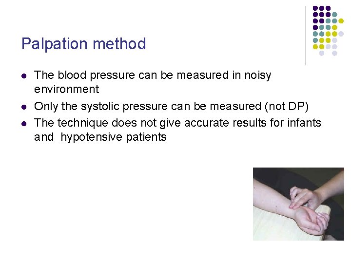 Palpation method l l l The blood pressure can be measured in noisy environment Palpation method l l l The blood pressure can be measured in noisy environment