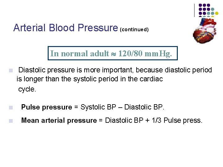 Arterial Blood Pressure (continued) In normal adult 120/80 mm. Hg. ■ Diastolic pressure is